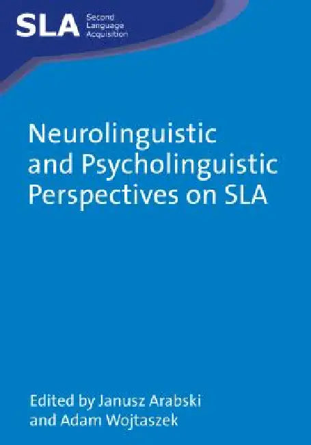 Neurolinguistic and Psycholinguistic Perspectives on Sla by Janusz Arabski, Adam Wojtaszek