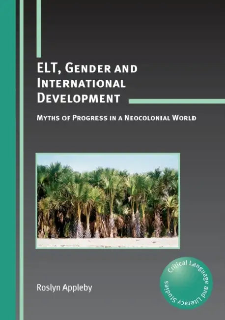 Elt, Gender and International Development: Myths of Progress in a Neocolonial World by Roslyn Appleby