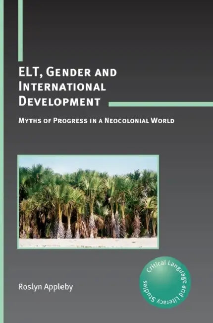 Elt, Gender and International Development: Myths of Progress in a Neocolonial World by Roslyn Appleby