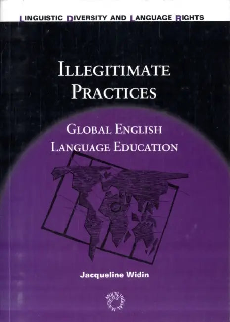 Illegitimate Practices: Global English Language Education by Jacqueline Widin