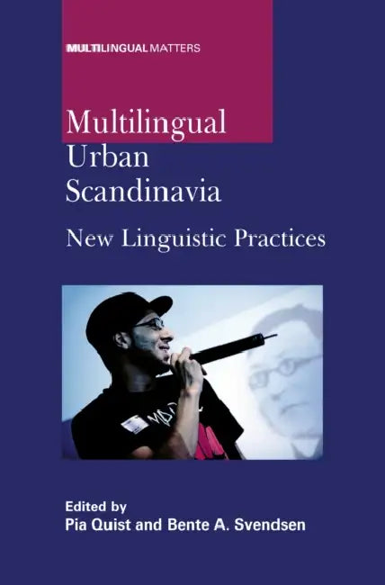 Multilingual Urban Scandinavia: New Linguistic Practices by Pia Quist, Bente Ailin Svendsen
