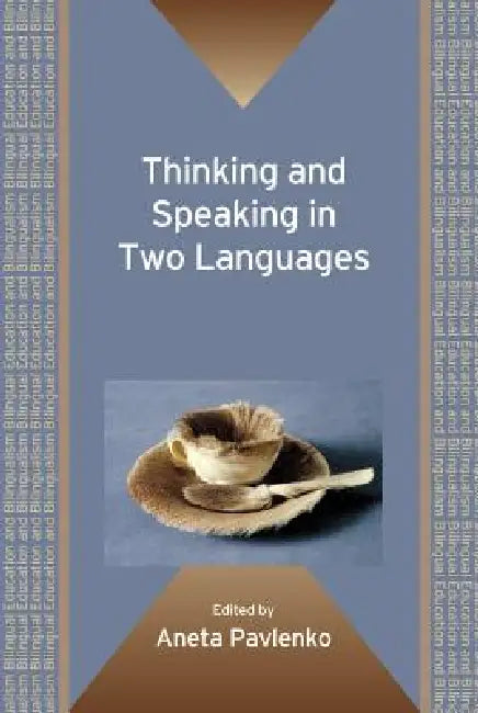 Thinking and Speaking in Two Languages. Edited by Aneta Pavlenko by Aneta Pavlenko