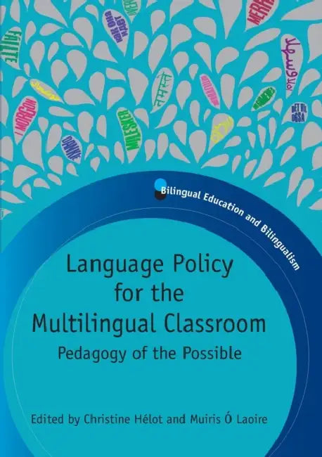Language Policy for the Multilingual Classroom: Pedagogy of the Possible by Christine Hélot, Muiris Ó. Laoire