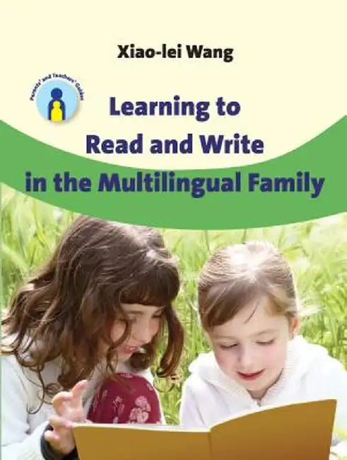 Learning to Read and Write in the Multilingual Family. Xiao-Lei Wang by Xiao-Lei Wang