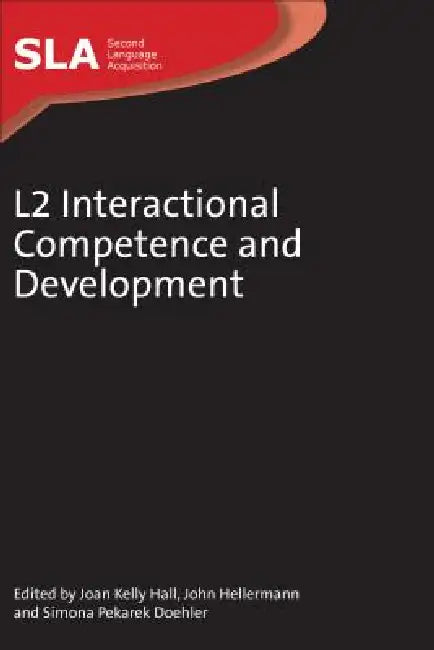 L2 Interactional Competence and Development by Joan Kelly Hall, John Hellermann, Simona Pekarek Doehler