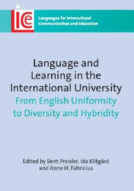 Language and Learning in the International University: From English Uniformity to Diversity and Hybridity. Edited by Bent Preisler, Ida Klitgrd, and A by Bent Preisler