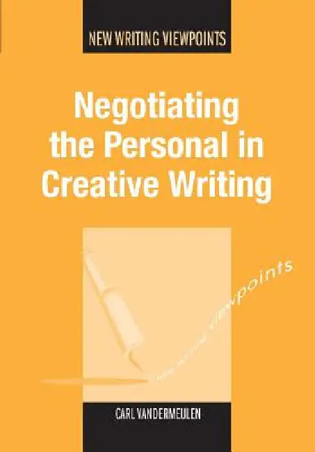 Negotiating the Personal in Creative Writing by Carl Vandermeulen