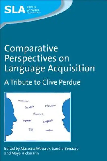 Comparative Perspectives on Language Acquisition: A Tribute to Clive Perdue by Marzena Watorek, Sandra Benazzo, Maya Hickmann