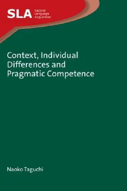Context, Individual Differences and Pragmatic Competence by Naoko Taguchi
