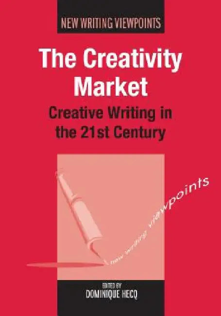 Creativity Market: Creative Writing 21hb: Creative Writing in the 21st Century by Dominique Hecq