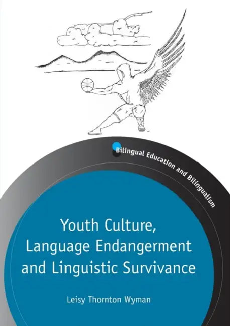 Youth Culture, Language Endangerment and Linguistic Survivance by Leisy Wyman