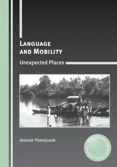 Language and Mobility: Unexpected Places by Alastair Pennycook