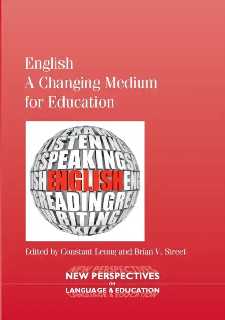 English - A Changing Medium for Education by Constant Leung, Brian V. Street