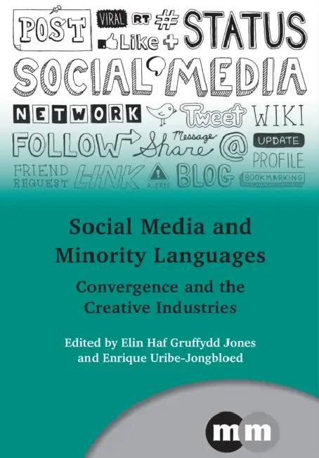 Social Media and Minority Languages Hb: Convergence and the Creative Industries by Elin Haf Gruffydd Jones, Enrique Uribe-Jongbloed