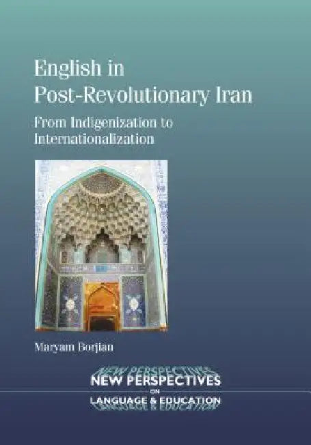 English in Post-Revolutionary Iran: From Indigenization to Internationalization by Maryam Borjian