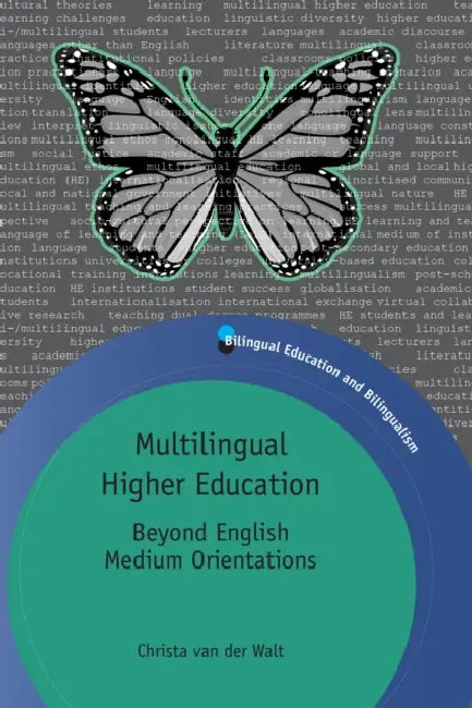 Multilingual Higher Education: Beyond English Medium Orientations by Christa Van Der Walt
