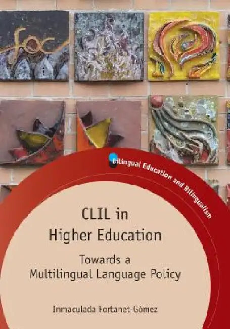 CLIL Higher Education: Towards Multilihb: Towards a Multilingual Language Policy by Inmaculada Fortanet-Gómez