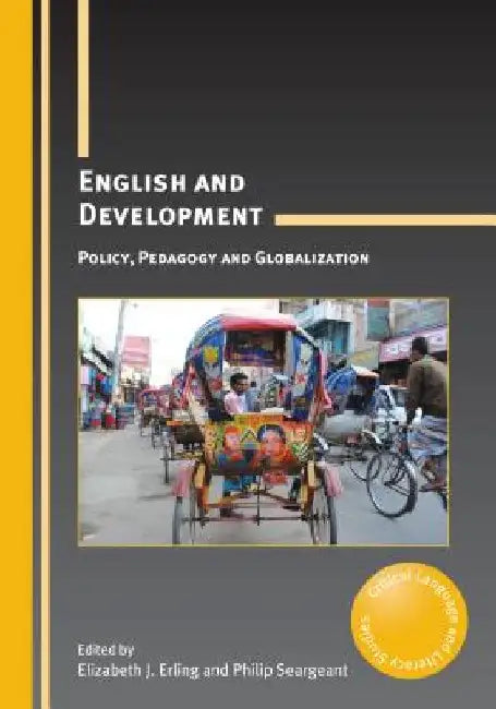 English Development: Policy, Pedagogy Hb: Policy, Pedagogy and Globalization by Elizabeth J. Erling