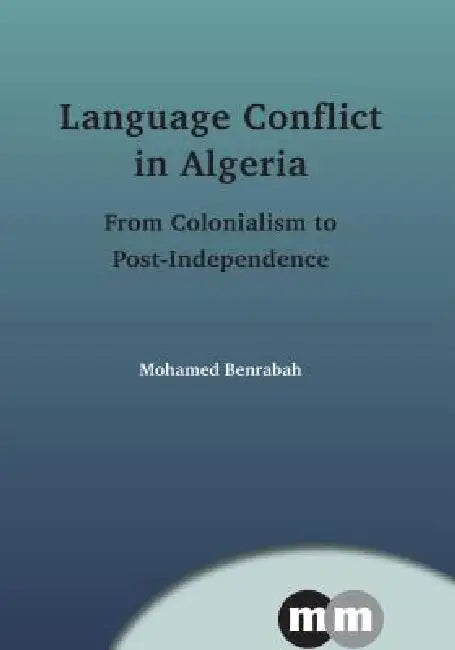Language Conflict in Algeria Hb: From Colonialism to Post-Independence by Mohamed Benrabah