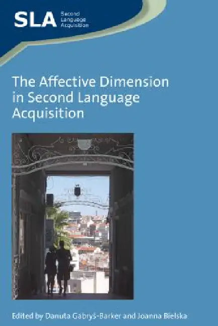 The Affective Dimension in Second Language Acquisition by Danuta Gabryś-Barker, Joanna Bielska