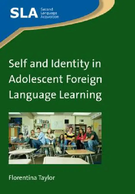 Self and Identity in Adolescent Foreign Language Learning by Florentina Taylor