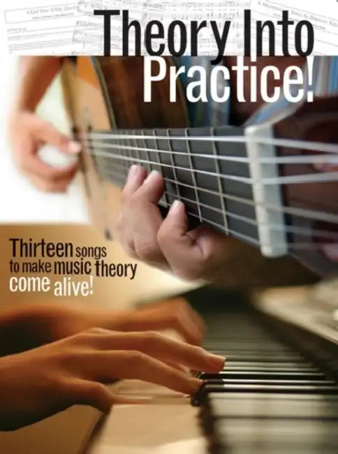 Theory Into Practice!: Thirteen Songs to Make Music Theory Come Alive! by Hal Leonard Corp