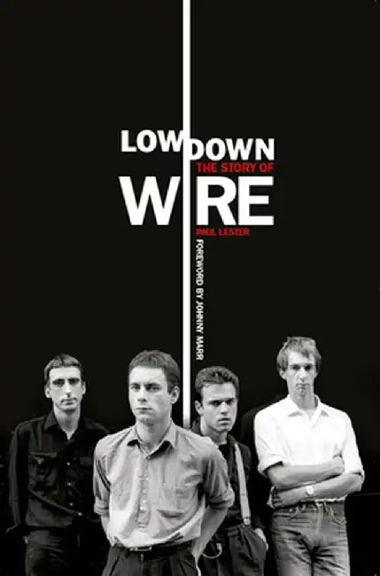 Lowdown: The Story of Wire by Paul Lester