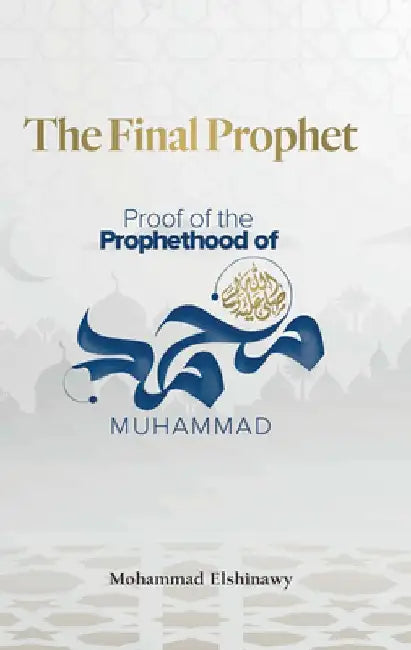 The Final Prophet: Proof of the Prophethood of Muhammad