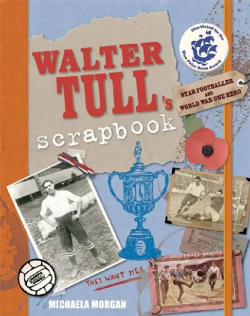 Walter Tull's Scrapbook: Star Footballer and War Hero by Michaela Morgan