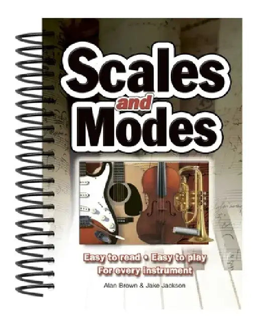 Scales & Modes: Easy to Read, Easy to Play; For Every Instrument by Jake Jackson