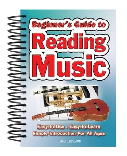 Beginner's Guide to Reading Music: Easy to Use, Easy to Learn; A Simple Introduction for All Ages by Jake Jackson