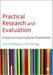 Practical Research and Evaluation: A Start-to-Finish Guide for Practitioners by Lena
