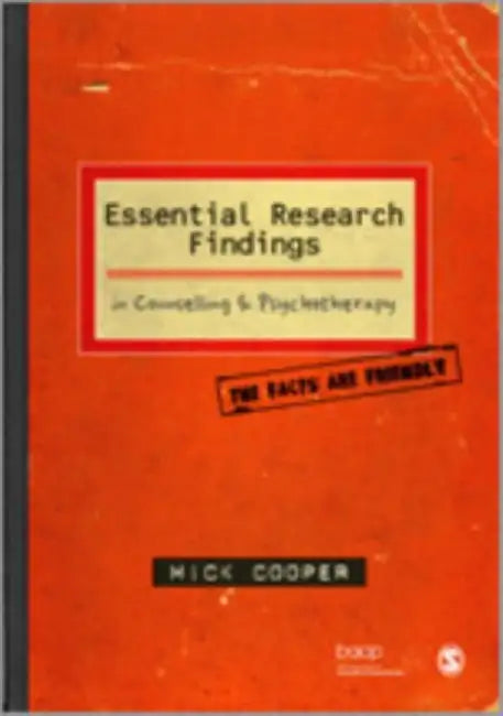 Essential Research Findings in Counselling and Psychotherapy: The Facts are Friendly by Mick Cooper