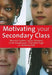Motivating Your Secondary Class by Maurice Galton