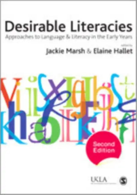 Desirable Literacies: Approaches to Language and Literacy in the Early Years by Jackie
