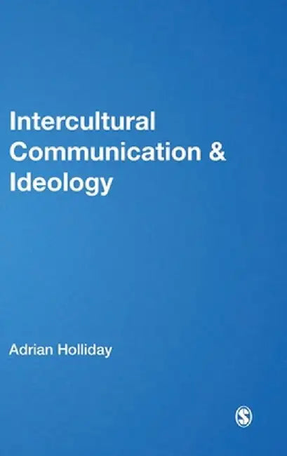 Intercultural Communication and Ideology by Adrian Holliday