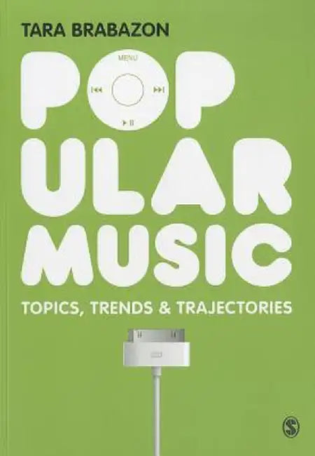 Popular Music: Topics, Trends & Trajectories by Tara Brabazon