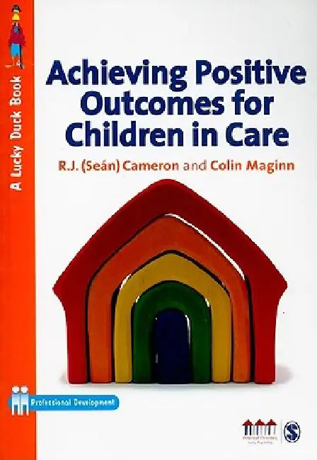 Achieving Positive Outcomes for Children in Care by R. J. Cameron