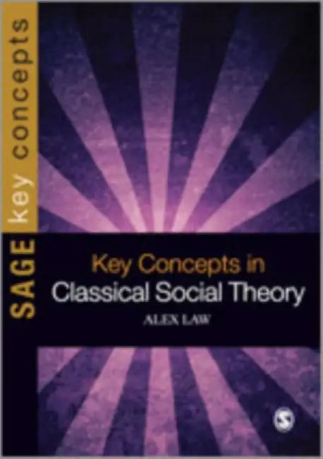 Key Concepts in Classical Social Theory by Alex