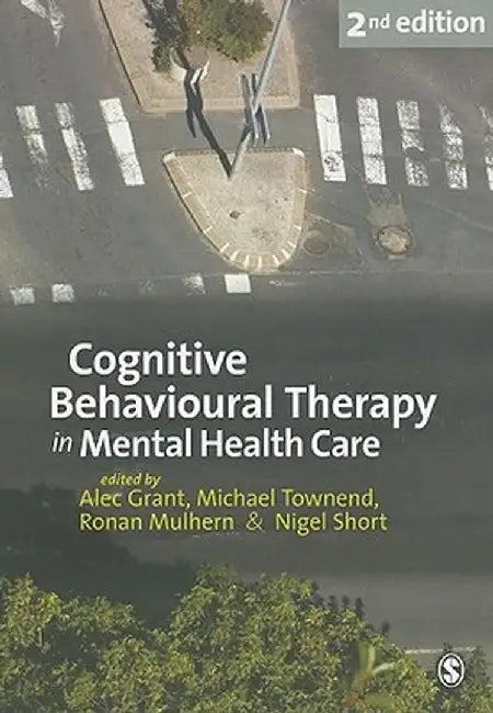 Cognitive Behavioural Therapy in Mental Health Care by Alec Grant