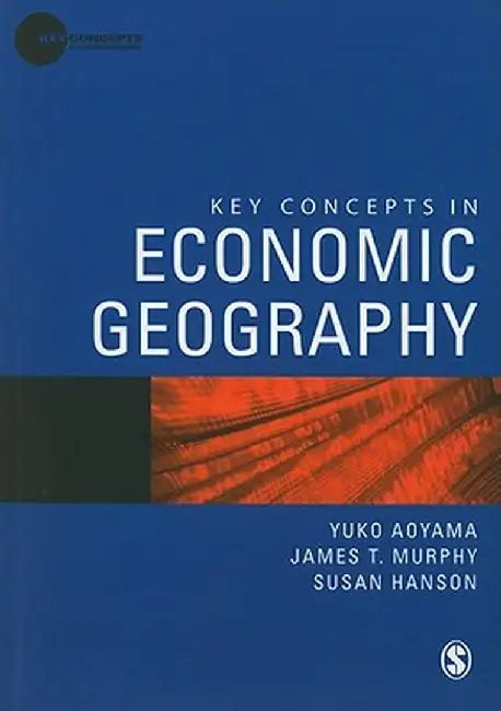 Key Concepts in Economic Geography by Yuko Aoyama