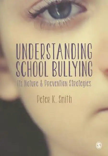 Understanding School Bullying: Its Nature and Prevention Strategies by Peter Smith