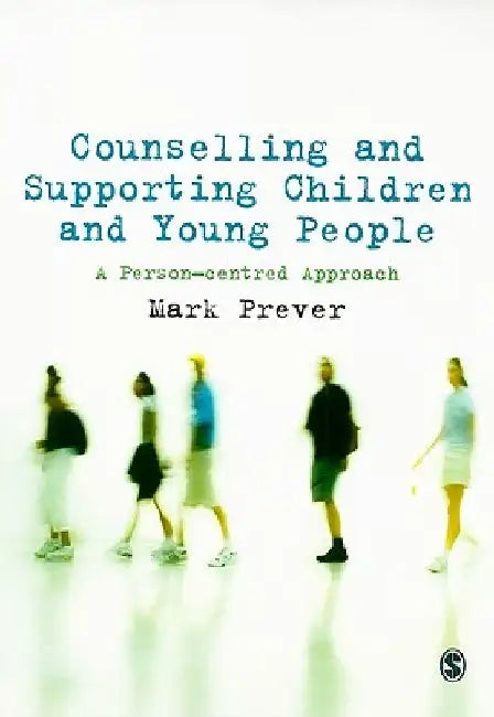 Counselling and Supporting Children and Young People: A Person-Centred Approach by Mark Prever