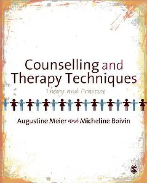 Counselling and Therapy Techniques: Theory & Practice by Augustine Meier