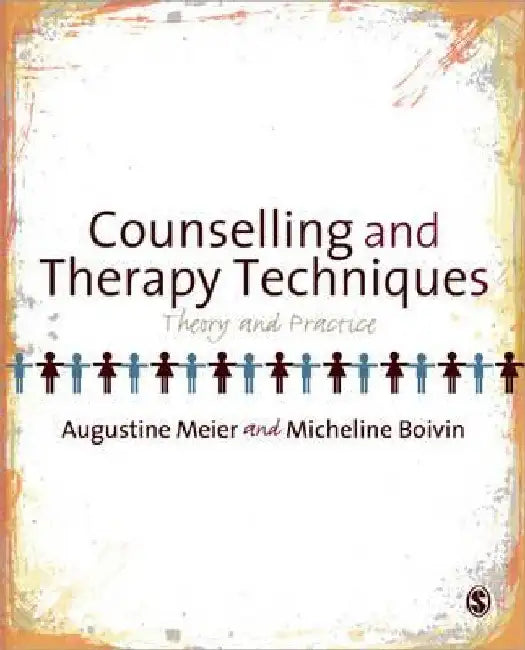 Counselling and Therapy Techniques: Theory & Practice by Augustine Meier