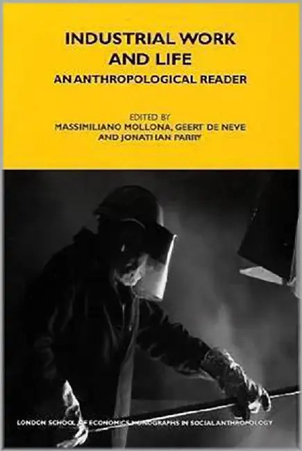 Industrial Work And Life: An Anthropological Reader by Geert De Neve, Massimiliano Mollona, Jonathan Parry