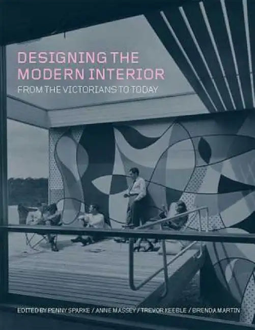 Designing the Modern Interior: From the Victorians to Today by Penny Sparke