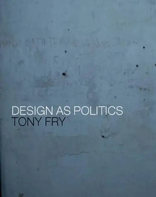 Design as Politics by Tony Fry