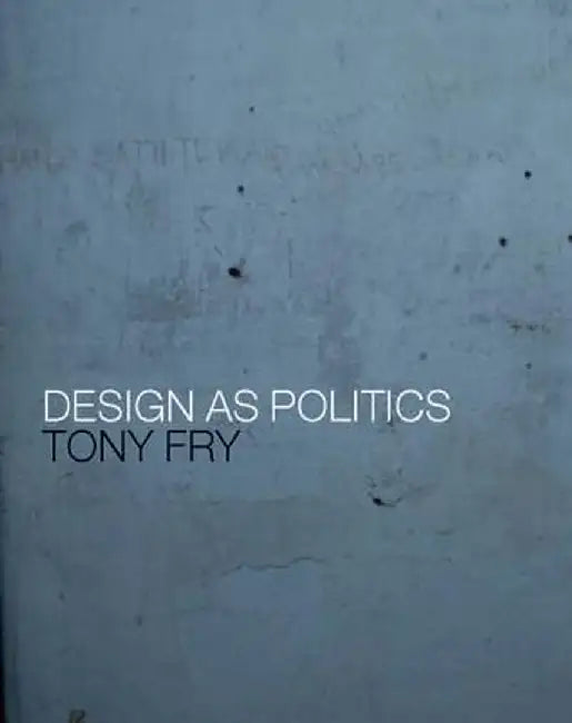 Design as Politics by Tony Fry