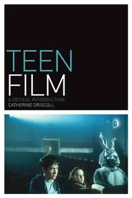 Teen Film: A Critical Introduction by Catherine Driscoll